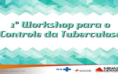 SES-MG ABRE INSCRIÇÕES PARA O 1º WORKSHOP PARA O CONTROLE DA TUBERCULOSE EM MINAS GERAIS