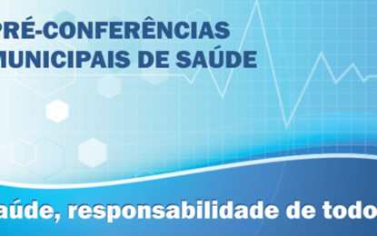 PRÉ-CONFERÊNCIAS MUNICIPAIS DE SAÚDE SERÃO REALIZADAS A PARTIR DE TERÇA NAS UBS.