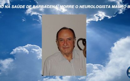 LUTO NA SAÚDE DE BARBACENA, MORRE O NEUROLOGISTA MAURO BORGO