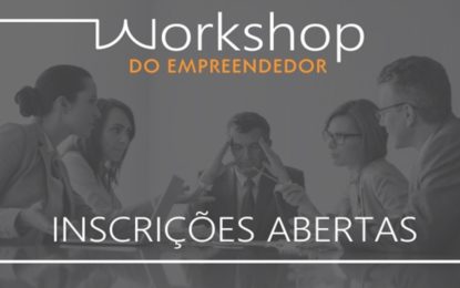 Estão abertas as inscrições para o Workshop do Empreendedor