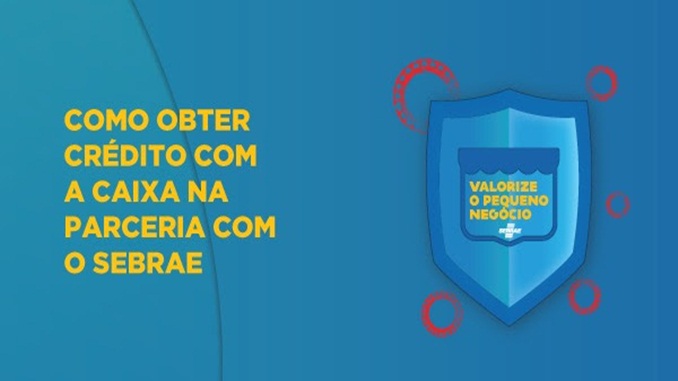Saiba como obter crédito na Caixa em parceria com o Sebrae