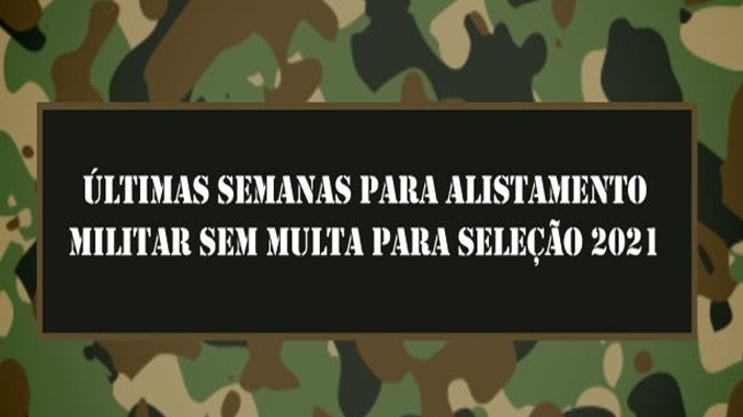 Últimas semanas para alistamento militar sem multa para seleção 2021